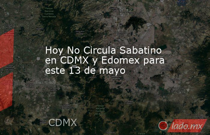 Hoy No Circula Sabatino en CDMX y Edomex para este 13 de mayo. Noticias en tiempo real