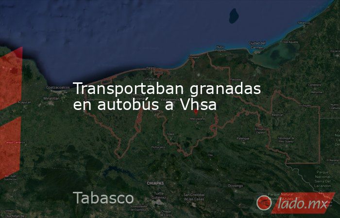 Transportaban granadas en autobús a Vhsa. Noticias en tiempo real