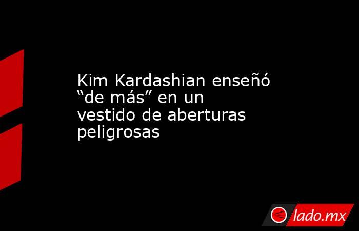 Kim Kardashian enseñó “de más” en un vestido de aberturas peligrosas. Noticias en tiempo real