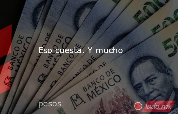 Eso cuesta. Y mucho. Noticias en tiempo real