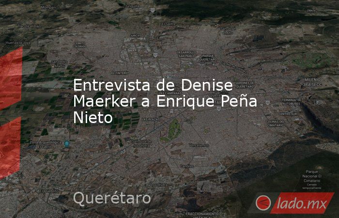 Entrevista de Denise Maerker a Enrique Peña Nieto. Noticias en tiempo real