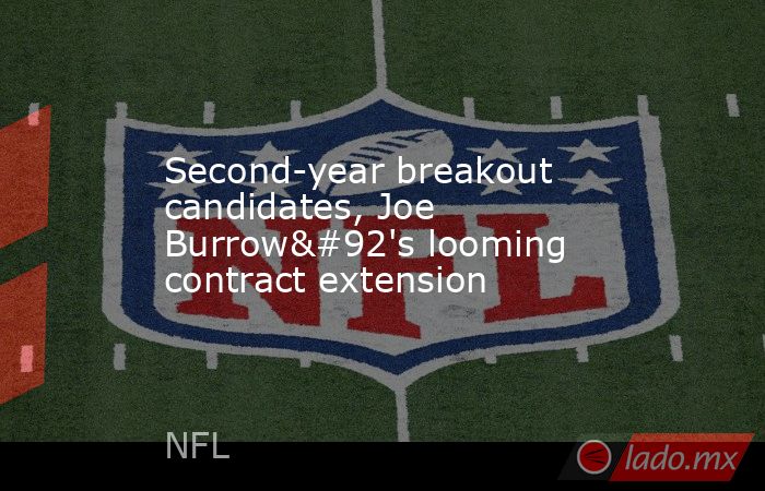 Second-year breakout candidates, Joe Burrow\'s looming contract extension. Noticias en tiempo real
