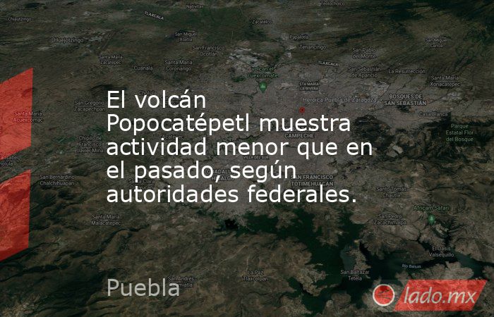 El volcán Popocatépetl muestra actividad menor que en el pasado, según autoridades federales.. Noticias en tiempo real