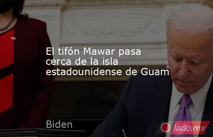 El tifón Mawar pasa cerca de la isla estadounidense de Guam. Noticias en tiempo real