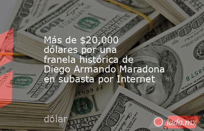 Más de $20,000 dólares por una franela histórica de Diego Armando Maradona en subasta por Internet. Noticias en tiempo real