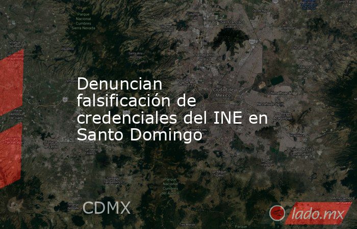 Denuncian falsificación de credenciales del INE en Santo Domingo. Noticias en tiempo real