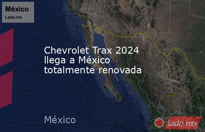 Chevrolet Trax 2024 llega a México totalmente renovada. Noticias en tiempo real