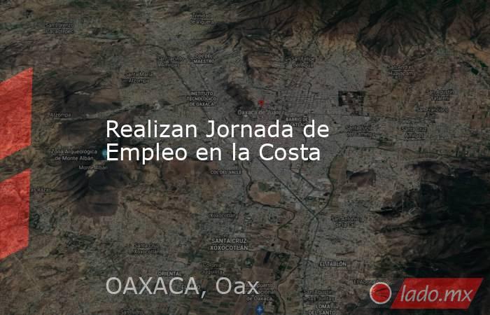 Realizan Jornada de Empleo en la Costa. Noticias en tiempo real