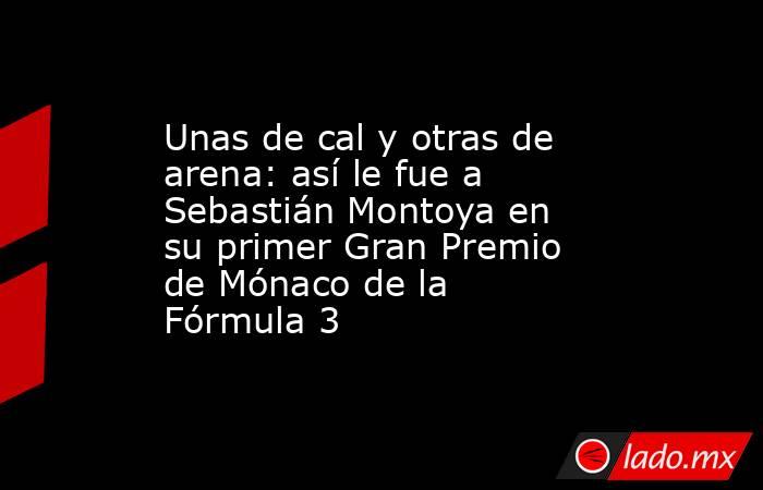 Unas de cal y otras de arena: así le fue a Sebastián Montoya en su primer Gran Premio de Mónaco de la Fórmula 3. Noticias en tiempo real