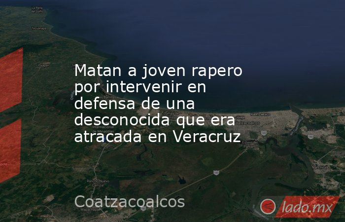 Matan a joven rapero por intervenir en defensa de una desconocida que era atracada en Veracruz. Noticias en tiempo real