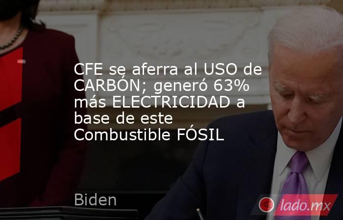 CFE se aferra al USO de CARBÓN; generó 63% más ELECTRICIDAD a base de este Combustible FÓSIL. Noticias en tiempo real