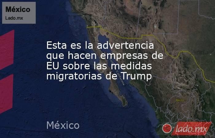 Esta es la advertencia que hacen empresas de EU sobre las medidas migratorias de Trump . Noticias en tiempo real