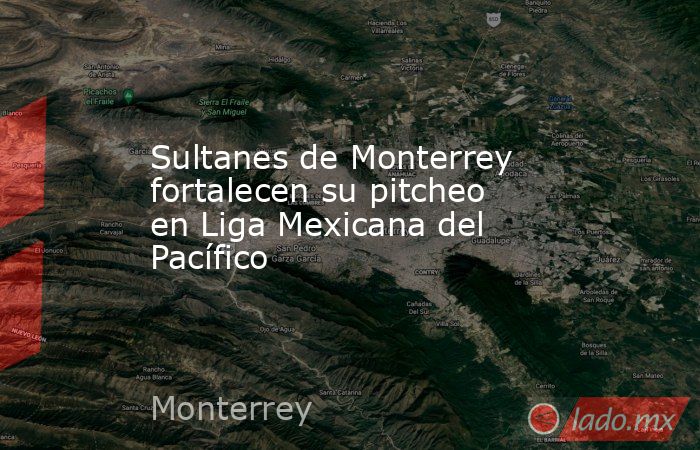Sultanes de Monterrey fortalecen su pitcheo en Liga Mexicana del Pacífico. Noticias en tiempo real