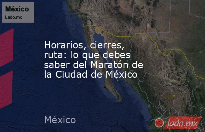 Horarios, cierres, ruta: lo que debes saber del Maratón de la Ciudad de México. Noticias en tiempo real