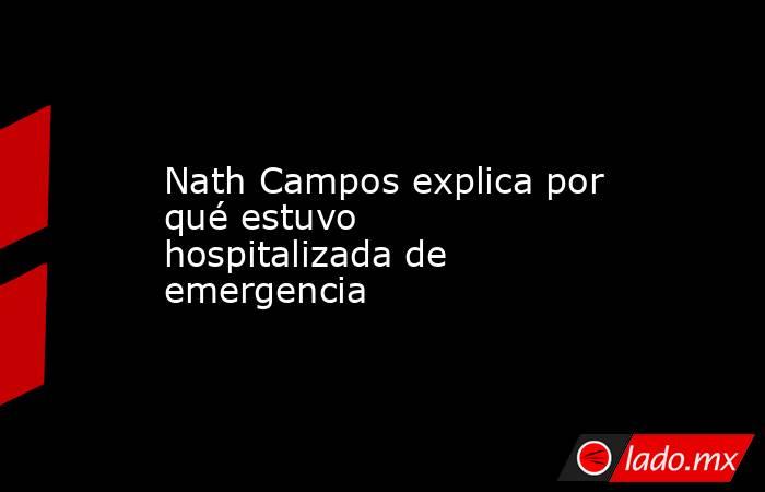 Nath Campos explica por qué estuvo hospitalizada de emergencia. Noticias en tiempo real