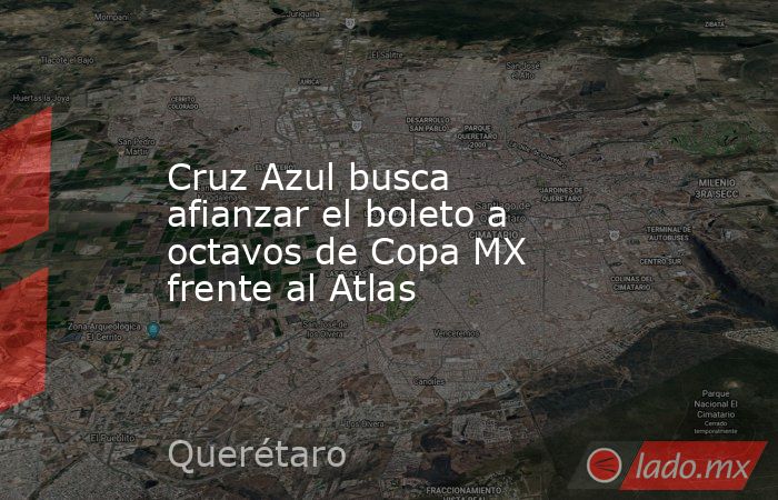 Cruz Azul busca afianzar el boleto a octavos de Copa MX frente al Atlas. Noticias en tiempo real