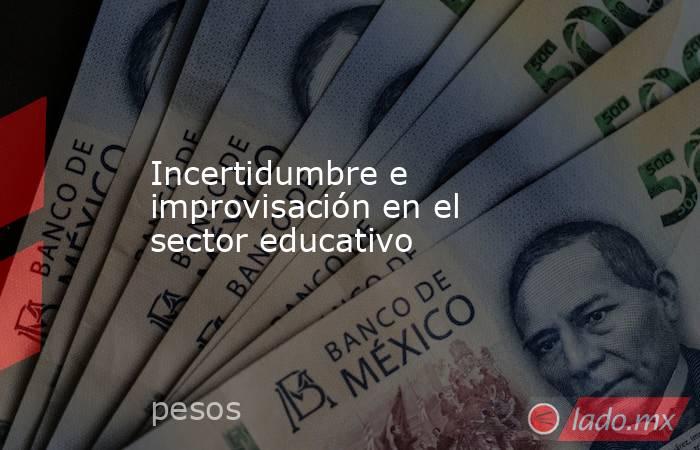 Incertidumbre e improvisación en el sector educativo. Noticias en tiempo real