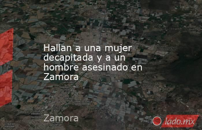 Hallan a una mujer decapitada y a un hombre asesinado en Zamora. Noticias en tiempo real