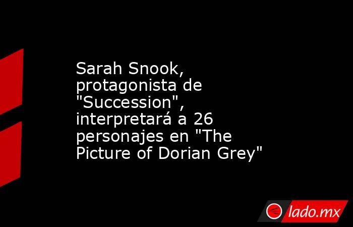 Sarah Snook, protagonista de 