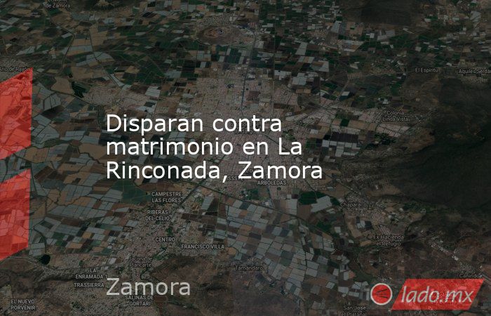 Disparan contra matrimonio en La Rinconada, Zamora. Noticias en tiempo real