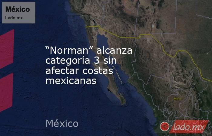 “Norman” alcanza categoría 3 sin afectar costas mexicanas. Noticias en tiempo real