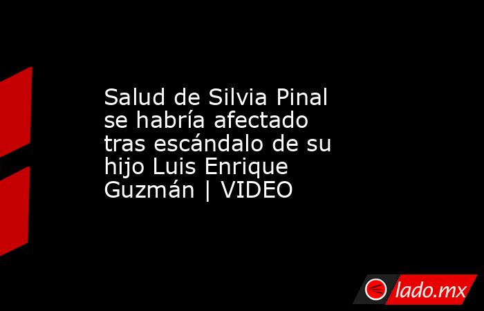 Salud de Silvia Pinal se habría afectado tras escándalo de su hijo Luis Enrique Guzmán | VIDEO. Noticias en tiempo real