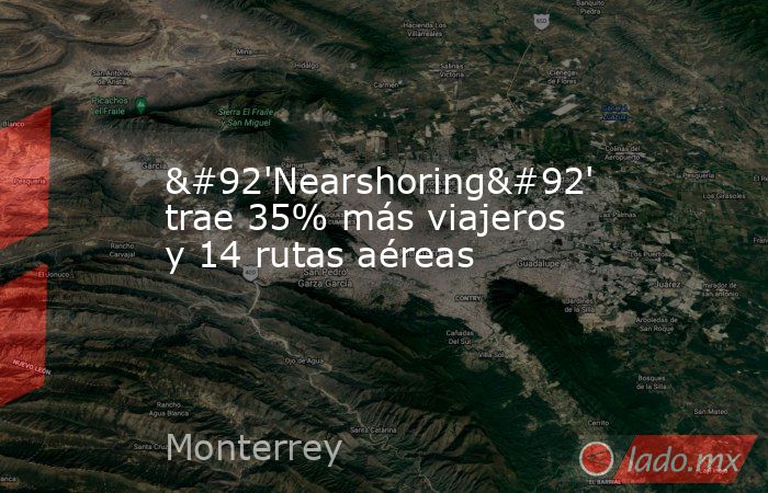 \'Nearshoring\' trae 35% más viajeros y 14 rutas aéreas. Noticias en tiempo real