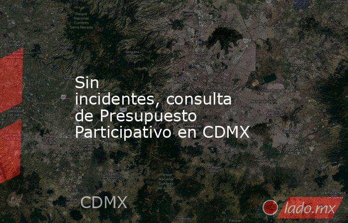 Sin incidentes, consulta de Presupuesto Participativo en CDMX. Noticias en tiempo real