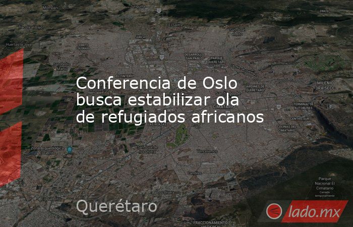 Conferencia de Oslo busca estabilizar ola de refugiados africanos. Noticias en tiempo real