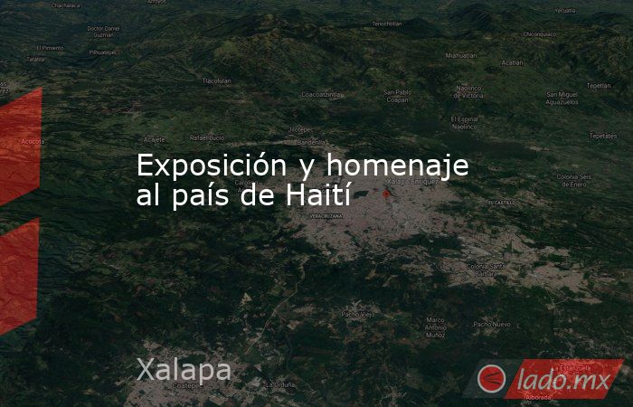 Exposición y homenaje al país de Haití. Noticias en tiempo real