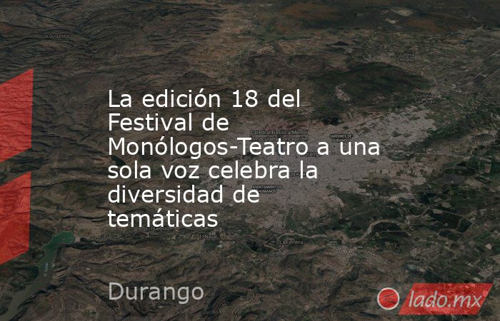 La edición 18 del Festival de Monólogos-Teatro a una sola voz celebra la diversidad de temáticas. Noticias en tiempo real