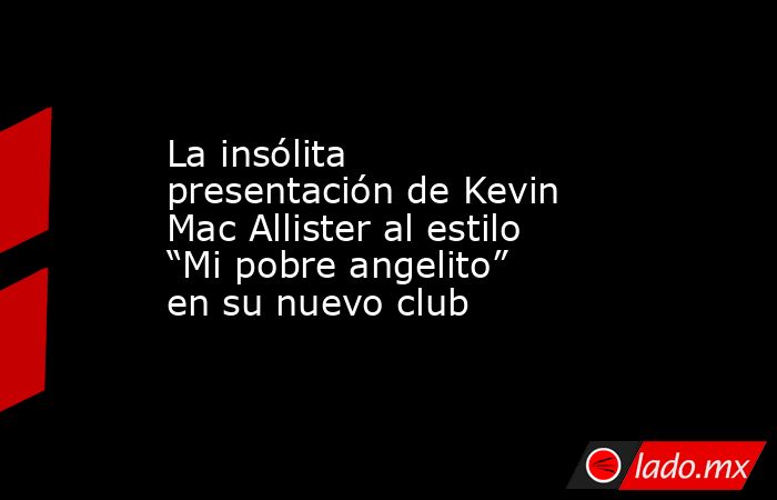 La insólita presentación de Kevin Mac Allister al estilo “Mi pobre angelito” en su nuevo club. Noticias en tiempo real