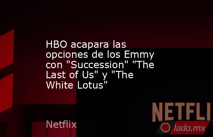 HBO acapara las opciones de los Emmy con 