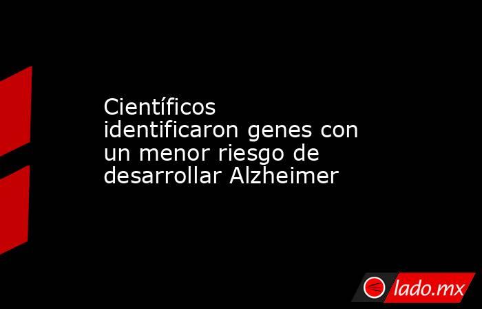 Científicos identificaron genes con un menor riesgo de desarrollar Alzheimer. Noticias en tiempo real