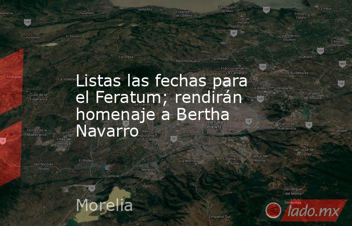 Listas las fechas para el Feratum; rendirán homenaje a Bertha Navarro. Noticias en tiempo real