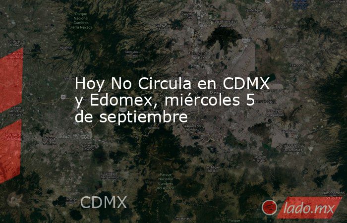 Hoy No Circula en CDMX y Edomex, miércoles 5 de septiembre. Noticias en tiempo real