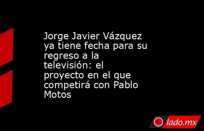 Jorge Javier Vázquez ya tiene fecha para su regreso a la televisión: el proyecto en el que competirá con Pablo Motos. Noticias en tiempo real