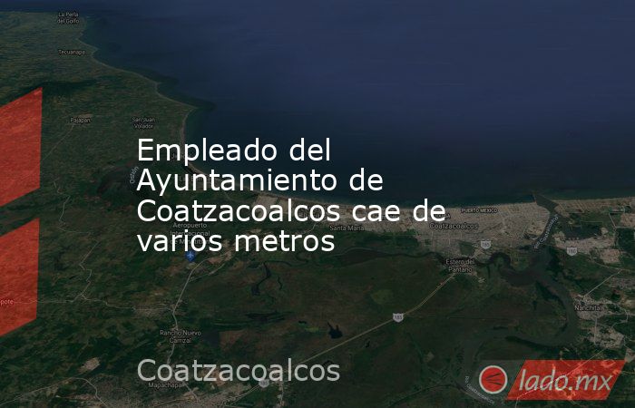 Empleado del Ayuntamiento de Coatzacoalcos cae de varios metros. Noticias en tiempo real