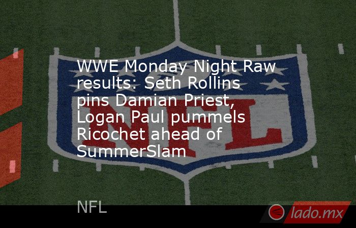 WWE Monday Night Raw results: Seth Rollins pins Damian Priest, Logan Paul pummels Ricochet ahead of SummerSlam. Noticias en tiempo real