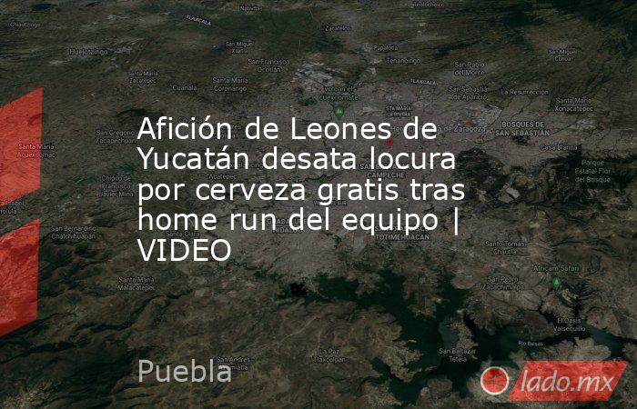 Afición de Leones de Yucatán desata locura por cerveza gratis tras home run del equipo | VIDEO. Noticias en tiempo real