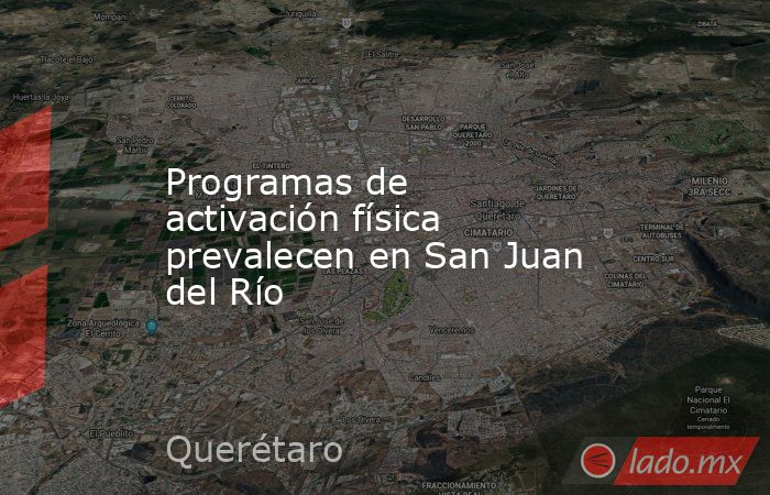Programas de activación física prevalecen en San Juan del Río. Noticias en tiempo real