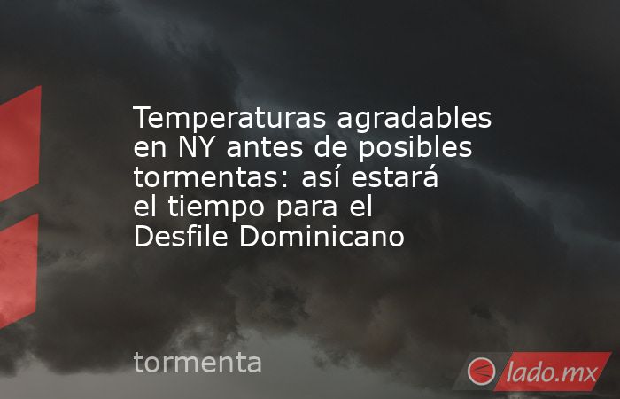Temperaturas agradables en NY antes de posibles tormentas: así estará el tiempo para el Desfile Dominicano. Noticias en tiempo real