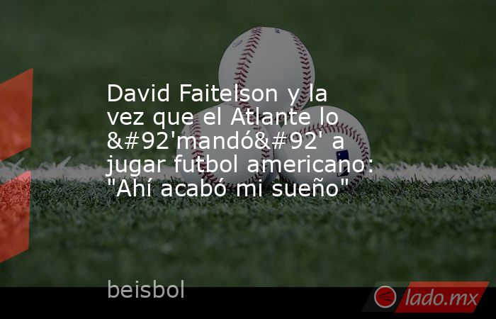 David Faitelson y la vez que el Atlante lo \'mandó\' a jugar futbol americano: 