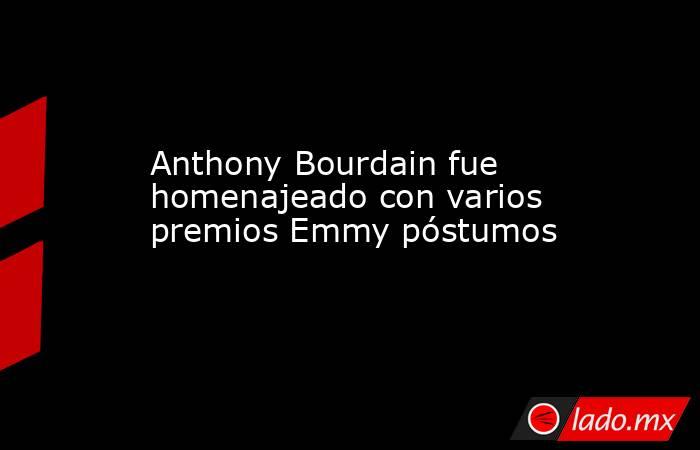 Anthony Bourdain fue homenajeado con varios premios Emmy póstumos. Noticias en tiempo real