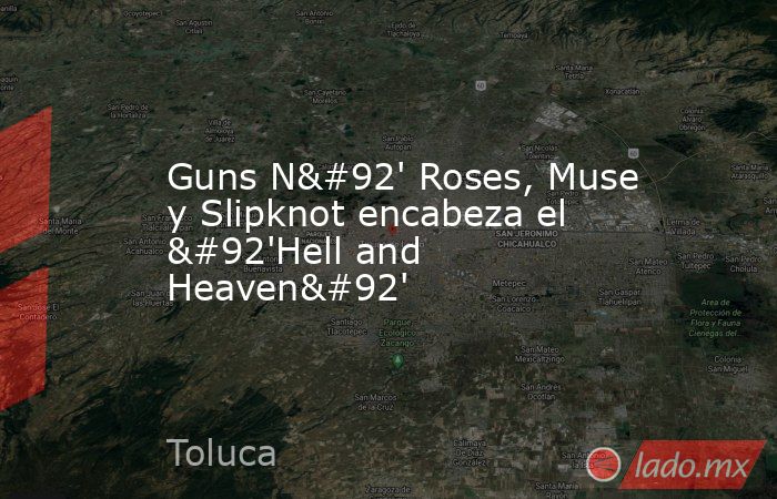 Guns N\' Roses, Muse y Slipknot encabeza el \'Hell and Heaven\'. Noticias en tiempo real