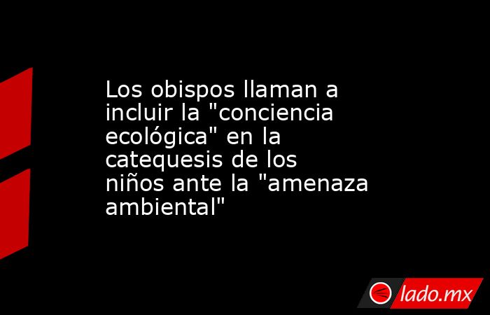 Los obispos llaman a incluir la 