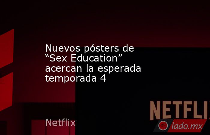 Nuevos pósters de “Sex Education” acercan la esperada temporada 4. Noticias en tiempo real