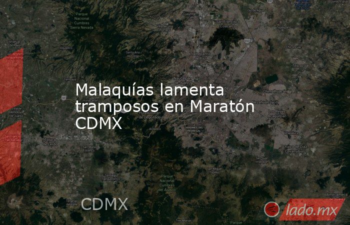 Malaquías lamenta tramposos en Maratón CDMX. Noticias en tiempo real