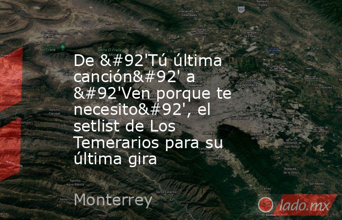 De \'Tú última canción\' a \'Ven porque te necesito\', el setlist de Los Temerarios para su última gira. Noticias en tiempo real