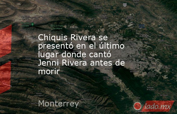 Chiquis Rivera se presentó en el último lugar donde cantó Jenni Rivera antes de morir. Noticias en tiempo real